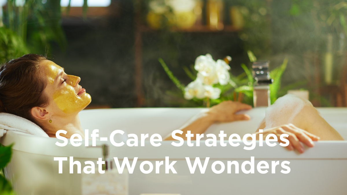 Self-Care Strategies that Work Wonders